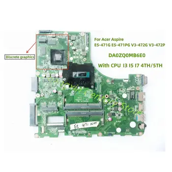  Для Acer Aspire E5-471G V3-472PG Материнская плата DA0ZQ0MB6E0 с независимой видеокартой I3 I5 I7 4TH 5TH CPU 100% протестирована хорошо