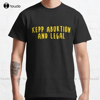  Сохраняйте аборты безопасными и законными, Классические футболки, женские рубашки, футболки для подростков на заказ, футболки с цифровой печатью Xs-5Xl Унисекс